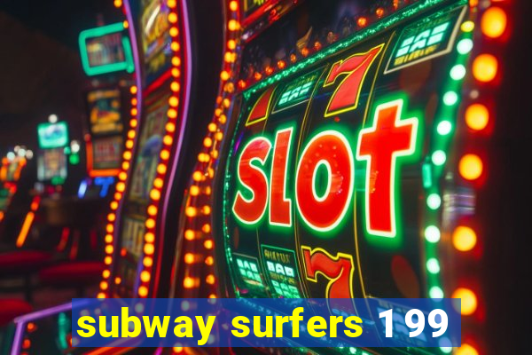 subway surfers 1 99